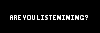 areyoulistening